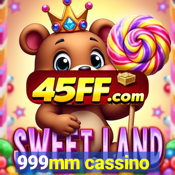 999mm cassino